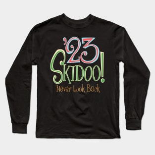 23 SKIDOO! - NEVER LOOK BACK, Goodbye to 2023 Long Sleeve T-Shirt